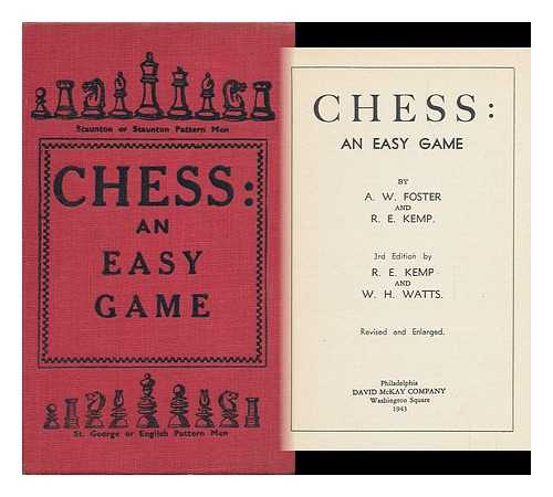 FOSTER, A. W. - Chess: an Easy Game ; by A. W. Foster and R. E. Kemp