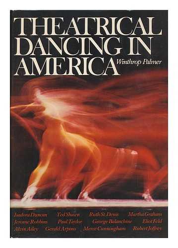 PALMER, WINTHROP - Theatrical Dancing in America : the Development of the Ballet from 1900