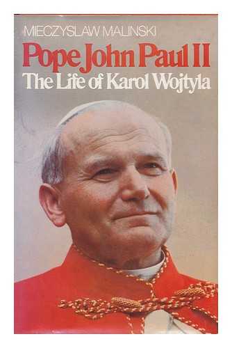 Malinski, Mieczyslaw - Pope John Paul II, the Life of Karol Wojtyla ; Translated by P. S. Falla