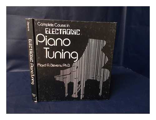 STEVENS, FLOYD A - Complete Course in Electronic Piano Tuning