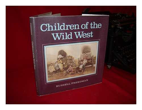 FREEDMAN, RUSSELL (1929-?) - Children of the Wild West