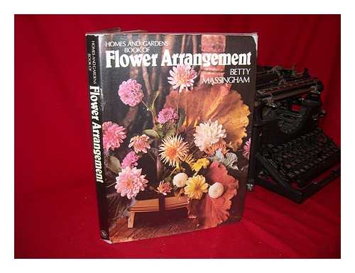 MASSINGHAM, BETTY - Homes and Gardens Book of Flower Arrangement / Betty Massingham ; Photographs by John Miller