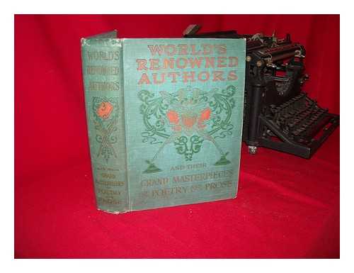 NORTHROP, HENRY DAVENPORT - World's Renowned Authors and Their Grand Masterpieces of Poetry and Prose Comprising the Lives of Famous Poets, Historians and Novelists; Celebrated Orators and Statesmaen; Noted Humorists; Brilliant Journalists and Essayists; Women Distinguished in Lit..