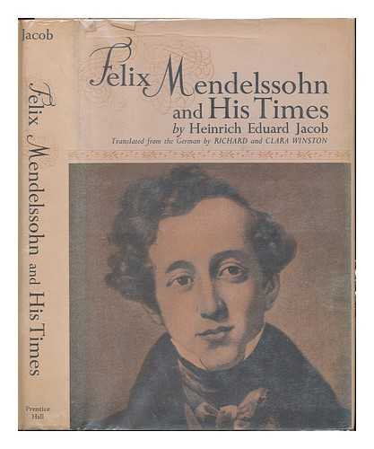 JACOB, HEINRICH EDUARD (1889-1967). WINSTON, RICHARD & WINSTON, CLARA (TRANS. ) - Felix Mendelssohn and His Times - [Uniform Title: Felix Mendelssohn Und Seine Zeit. English]