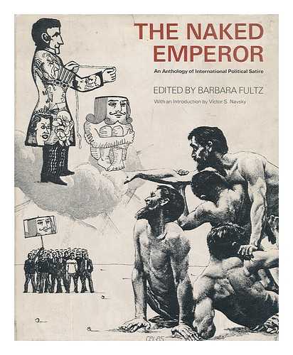 Fultz, Barbara Comp - The Naked Emperor; an Anthology of International Political Satire. with an Introd. by Victor S. Navasky