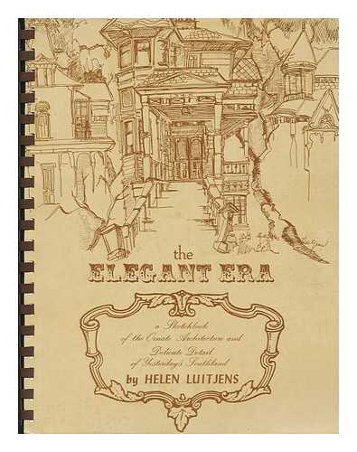 LUITJENS, HELEN. ROBINSON, W. W - The Elegant Era: a Sketchbook of the Ornate Architecture and Delicate Detail of Yesterday's Southland