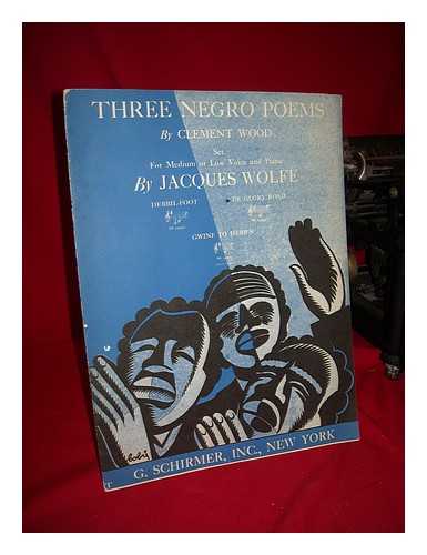 WOOD, CLEMENT - RELATED NAME: WOLFE, JACQUES - Three Negro Poems by Clement Wood Set for Medium or Low Voice and Piano by Jacques Wolfe. [No. 1.] Debbil-Foot. [No. 2.] De Glory Road. [No. 3.] Gwine to Hebb'n - [Musical Score]