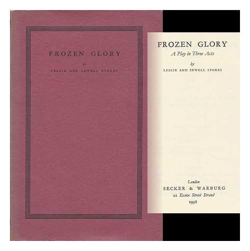 STOKES, LESLIE AND SEWELL - Frozen Glory; a Play in Three Acts