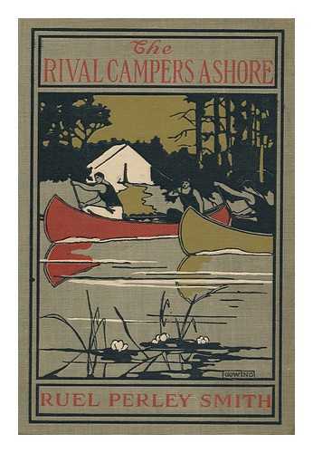 SMITH, RUEL PERLEY - The Rival Campers Ashore; Or, the Mystery of the Mill, by Ruel Perley Smith; Illustrated by Louis D. Gowing