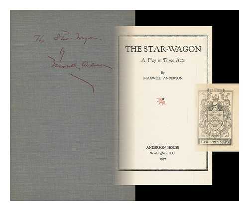 ANDERSON, MAXWELL - The Star-Wagon, a Play in Three Acts, by Maxwell Anderson