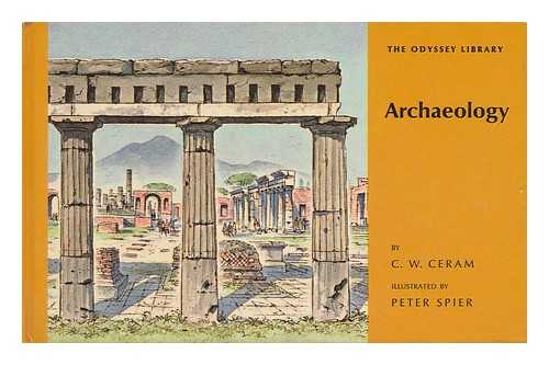 CERAM, C. W. - Archaeology, by C. W. Ceram. Illustrated by Peter Spier