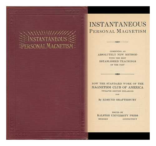 SHAFTESBURY, EDMUND - Instantaneous Personal Magnetism; Combining an Absolutely New Method with the Best Established Teachings of the Past; Now the Standard Work of the Magnetism Club of America