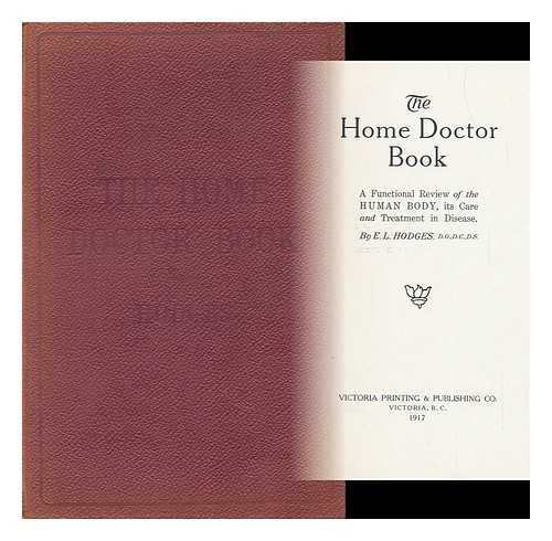 HODGES, E. L. - The Home Doctor Book: a Functional Review of the Human Body, its Care and Treatment in Disease
