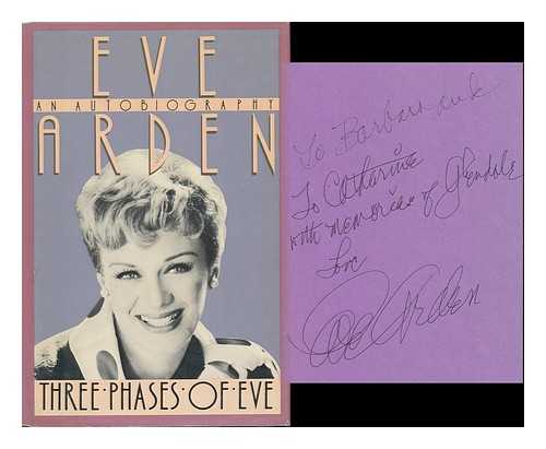 ARDEN, EVE - Three Phases of Eve : an Autobiography / Eve Arden