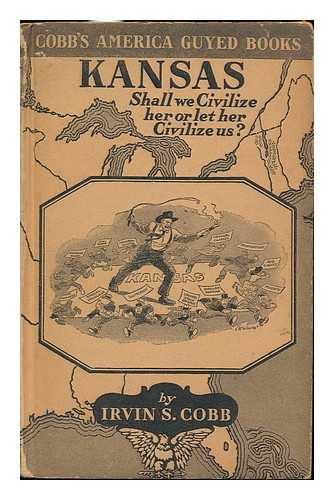 COBB, IRVIN S. (IRVIN SHREWSBURY) - Kansas, by Irvin S. Cobb; with Illustrations by John T. McCutcheon