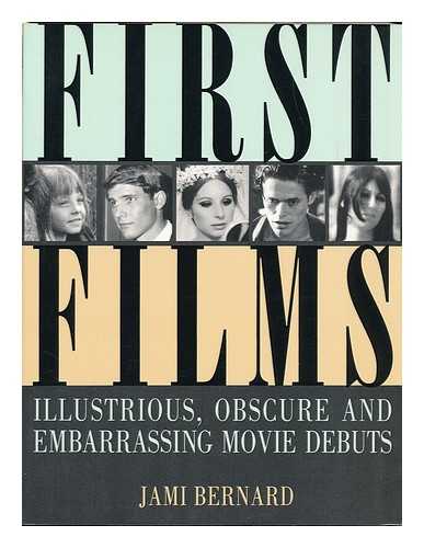 BERNARD, JAMI - First Films : Illustrious, Obscure, and Embarrassing Movie Debuts