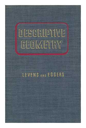 LEVENS, A. S. (ALEXANDER SANDER) - Descriptive Geometry, by A. S. Levens ... and H. C. T. Eggers ...