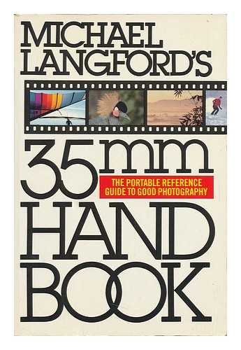 LANGFORD, MICHAEL JOHN (1933-?) - Michael Langford's 35mm Handbook / [Project Editor, Jonathan Hilton ; Art Editor, Neville Graham ; Editor, Judith More] - [Uniform Title: 35 MM Handbook]