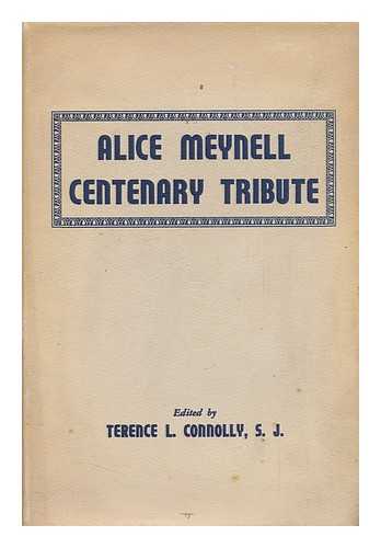 MEYNELL, ALICE CHRISTIANA THOMPSON AND CONNOLLY, TERENCE L. (ED. ) - Alice Meynell Centenary Tribute, 1847-1947 : a Symposium Opening an Exhibition [At Boston College] of Alice Meynell Manuscripts, Letters, First and Rare Editions, Here Printed with a Short-Title List of Her Works ; Ed. by Terence L. Connolly