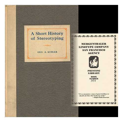 KUBLER, GEORGE ADOLF (1876-?) - A Short History of Stereotyping