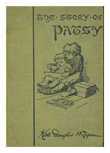 WIGGIN, KATE DOUGLAS SMITH (1856-1923) - The Story of Patsy