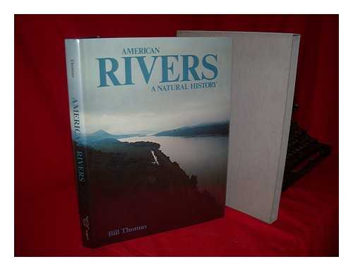 THOMAS, BILL (1934-?) - American Rivers : a Natural History / Bill Thomas ; Special Consultant, H. B. N. Hynes ; Designed by Philip Sykes ; Maps by Anne Marie Jauss ; Special Research Assistant, Phyllis M. Thomas