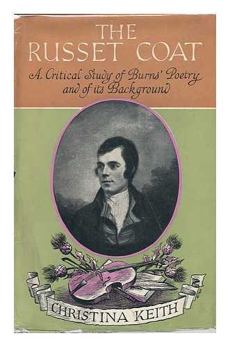 KEITH, CHRISTINA - The Russet Coat; a Critical Study of Burns' Poetry and of its Background