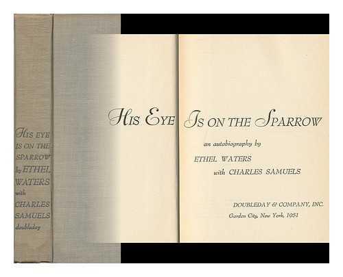 WATERS, ETHEL - His Eye is on the Sparrow; an Autobiography by Ethel Waters with Charles Samuels