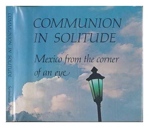BRADLEY, MICHAEL ANDERSON (1944-?) - Communion in Solitude : Mexico from the Corner of an Eye