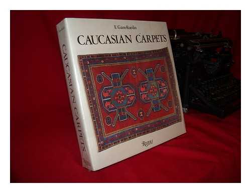 GANS-RUEDIN, E. (ERWIN) - Caucasian Carpets - [Uniform Title: Tapis Du Caucase. English]