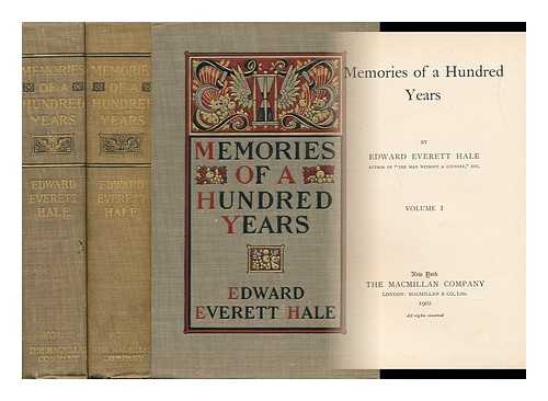 HALE, EDWARD EVERETT (1822-1909) - Memories of a Hundred Years - [Complete in 2 Volumes]