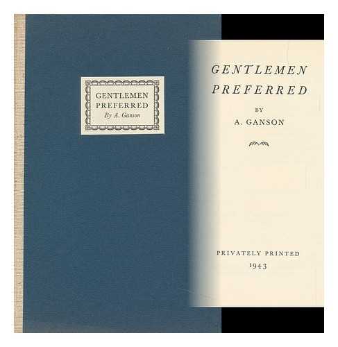 GANSON, A. - Gentlemen Preferred, by A. Ganson