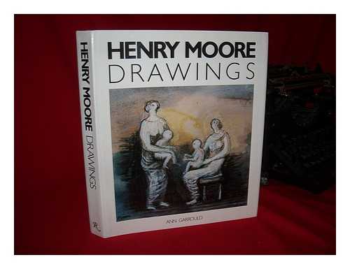 GARROULD, ANN - RELATED NAME: MOORE, HENRY (1898-1986) - Henry Moore : Drawings