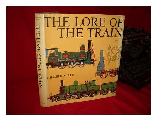 ELLIS, C. HAMILTON (CUTHBERT HAMILTON) (1909-1987) - The Lore of the Train