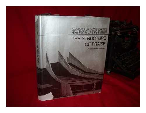 MAZMANIAN, ARTHUR B - The Structure of Praise; a Design Study Architecture for Religion in New England from the 17th Century to the Present