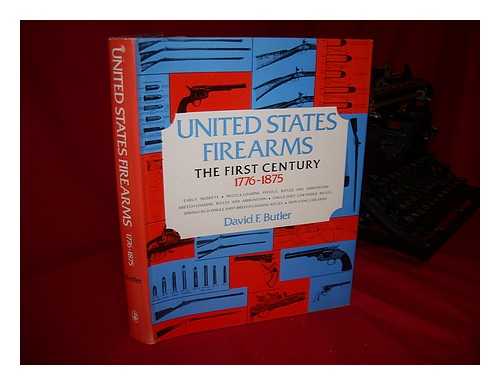 BUTLER, DAVID F - United States Firearms: the First Century, 1776-1875