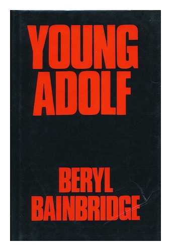 BAINBRIDGE, BERYL (1933-) - Young Adolf / Beryl Bainbridge