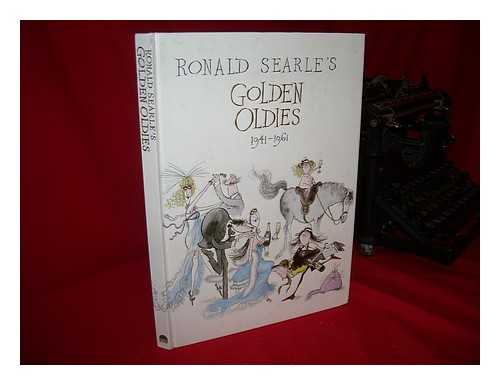 SEARLE, RONALD (1920-?) - Ronald Searle's Golden Oldies, 1941-1961 - [Uniform Title: Golden Oldies, 1941-1961]