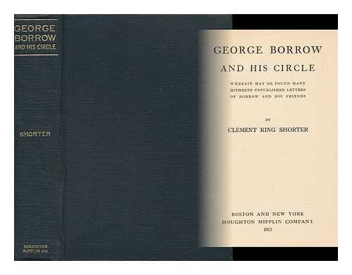 SHORTER, CLEMENT KING (1857-1926) - George Borrow and His Circle, Wherein May be Found Many Hitherto Unpublished Letters of Borrow and His Friends, by Clement King Shorter