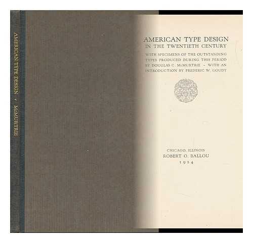 MCMURTRIE, DOUGLAS CRAWFORD (1888-1944) - American Type Design in the Twentieth Century : with Specimens of the Outstanding Types Produced During This Period