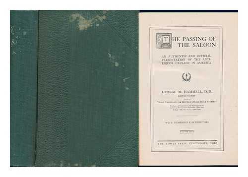 HAMMELL, GEORGE M. (ED. ) - The Passing of the Saloon; an Authentic and Official Presentation of the Anti-Liquor Crusade in America; George M. Hammell, D. D. , Editor-In-Chief...with Numerous Contributors...