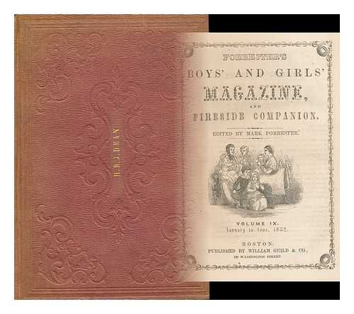 FORRESTER, MARK (ED. ) - Forrester's Boys' and Girls' Magazine and Fireside Companion - Volume IX, January to June, 1852