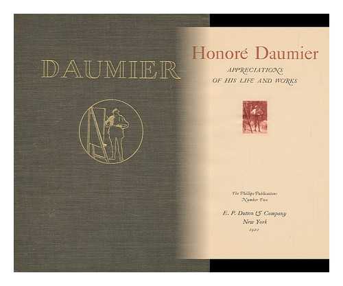 DAUMIER, HONORE (1808-1879) - RELATED NAME: PHILLIPS COLLECTION - Honore Daumier; Appreciations of His Life and Works