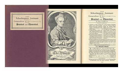 DILWORTH, THOMAS (D.1780) - The Schoolmaster's Assistant; Being a Compendium of Arithmetic, Both Practical and Theoretical; in Five Parts ... to Which is Prefixed, an Essay on the Education of Youth ..