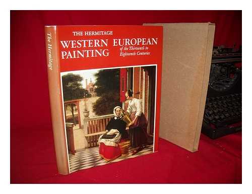 GOSUDARSTVENNYI ERMITAZH (RUSSIA) - RELATED NAME: KUSTODIEVA, T. K. (TAT'IANA KIRILLOVNA) - Western European Painting of the Thirteenth to Eighteenth Centuries / the Hermitage ; [Introduced by E. Kozhina ; Notes by T. Kustodieva ... Et Al. ]