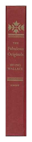 WALLACE, IRVING (1916-1990) - The Fabulous Originals; Lives of Extraordinary People Who Inspired Memorable Characters in Fiction