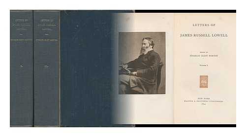 LOWELL, JAMES RUSSELL (1819-1891). NORTON, CHARLES ELIOT (1827-1908) ED. - Letters of James Russell Lowell - [Complete in Two Volumes]
