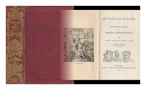 CRUIKSHANK, ROBERT ; SEYMOUR, ROBERT [ILLUS. ] - Cruikshank At Home; a New Family Album of Endless Entertainment - with Numerous Illustrations Engraved on Wood