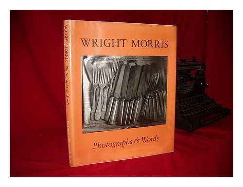MORRIS, WRIGHT (1910-?) - RELATED NAME: ALINDER, JAMES - Photographs & Words / Wright Morris ; Edited and with an Introduction by James Alinder