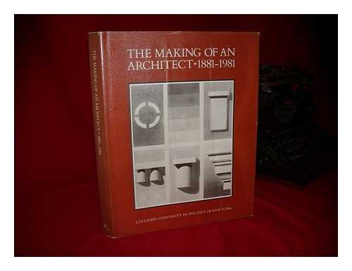 OLIVER, RICHARD (ED. ) - The Making of an Architect, 1881-1981 : Columbia University in the City of New York / Edited by Richard Oliver